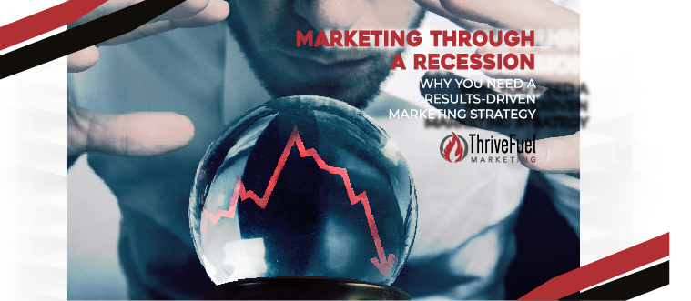 Marketing Through a Recession: Why You Need a Results-Driven Marketing Strategy