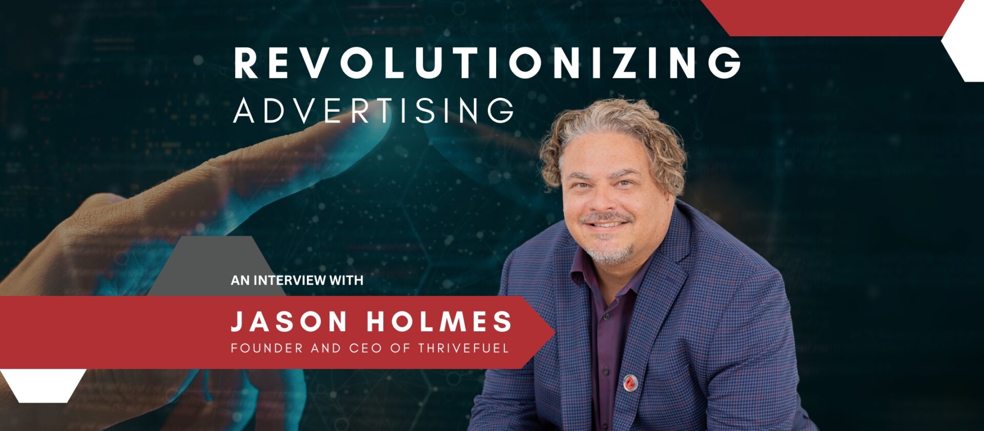 Revolutionizing Advertising: An Interview with Jason Holmes, founder and CEO of ThriveFuel Marketing