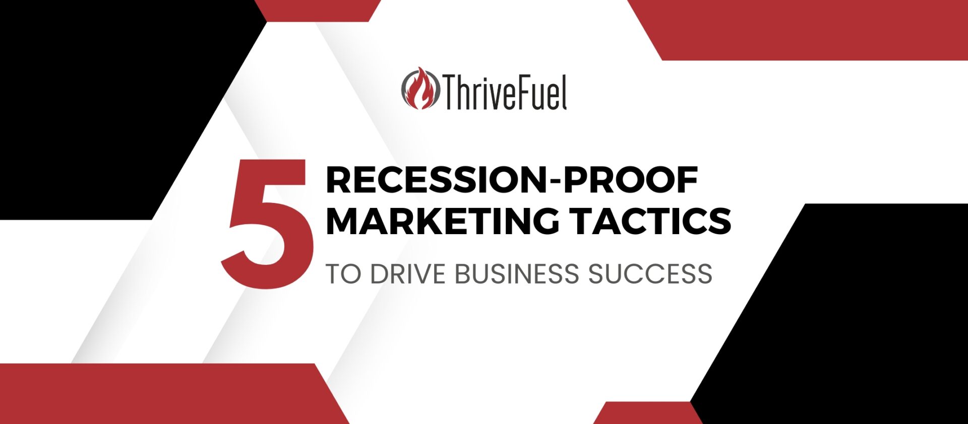 5 Recession-Proof Marketing Tactics to Drive Business Success