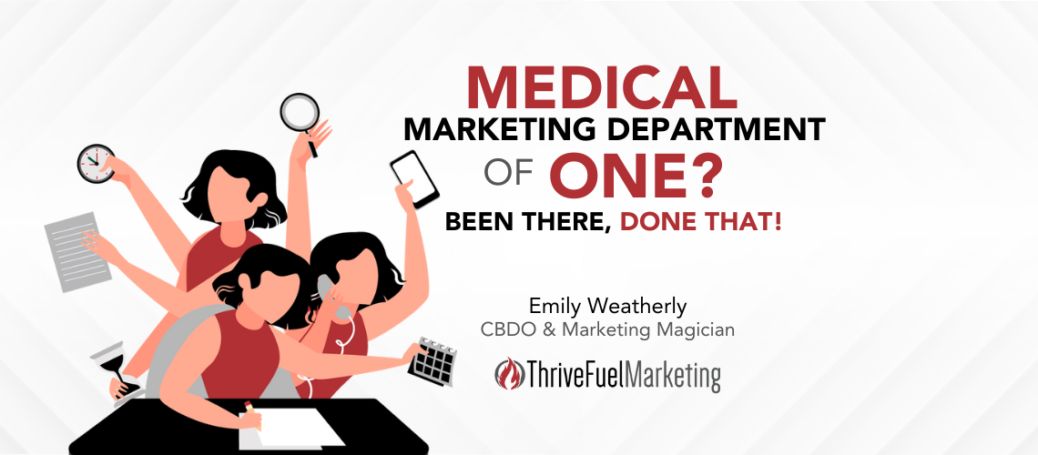 Marketing Department of One for Your Medical Practice? Been There, Done That!