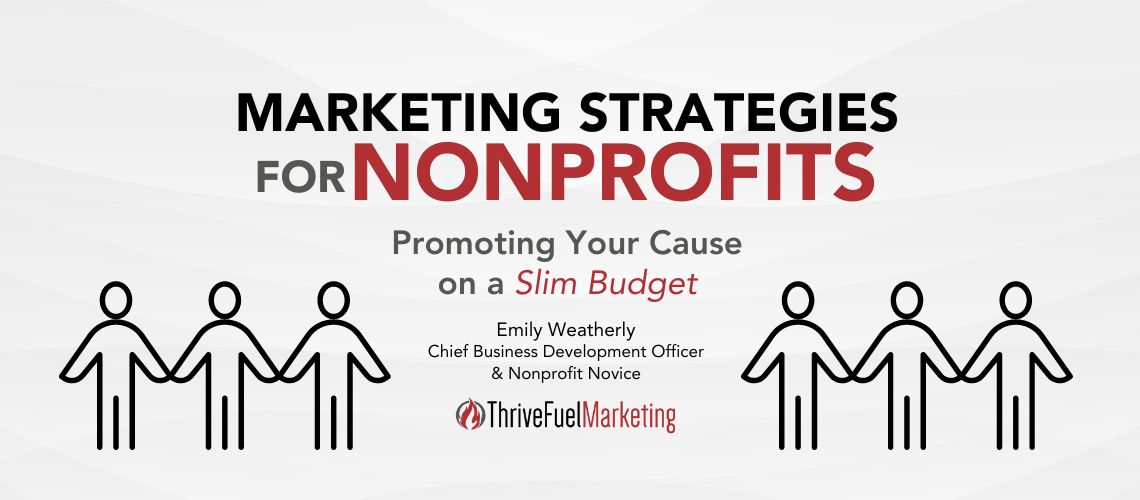 Marketing Strategies for Nonprofits: Promoting Your Cause on a Slim Budget