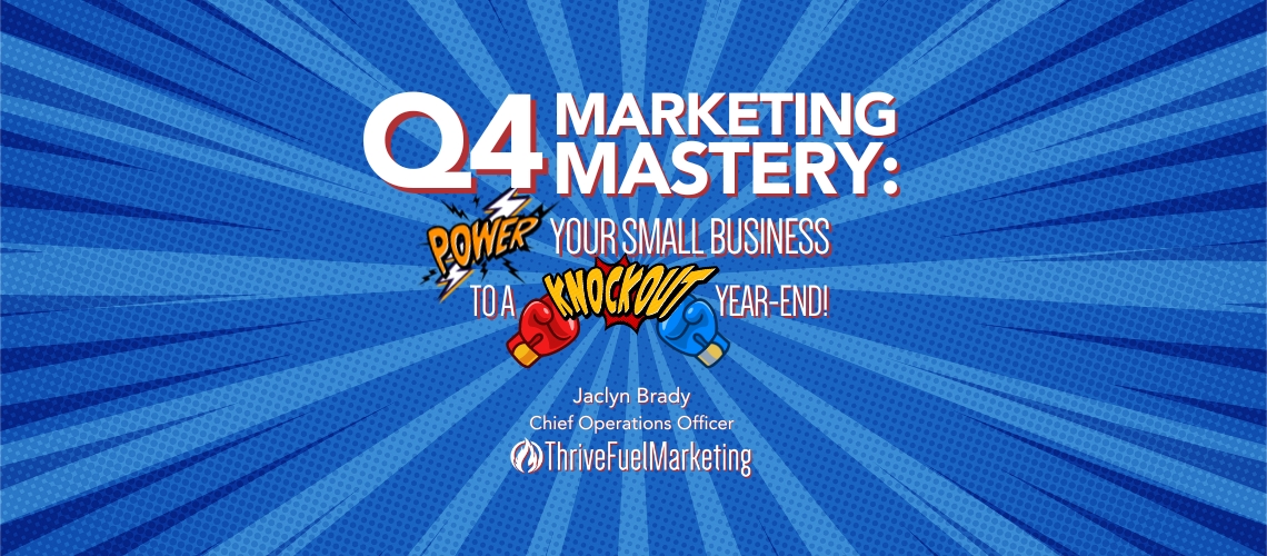 Q4 Marketing Mastery: Power Your Small Business to a Knockout Year-End