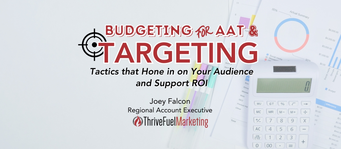 Budgeting for AAT & Targeting Tactics that Hone in on Your Audience and Support ROI